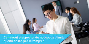Comment prospecter quand on n'a pas le temps