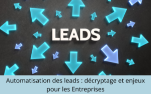 Automatisation des Leads : Décryptage et Enjeux pour les Entreprises