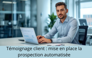Témoignage client - Prospection automatisée