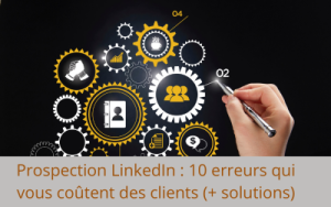 Prospection LinkedIn 10 Erreurs Qui Vous Coûtent des Clients (+ Solutions)