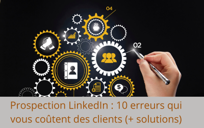 Prospection LinkedIn : 10 Erreurs Qui Vous Coûtent des Clients (+ Solutions)